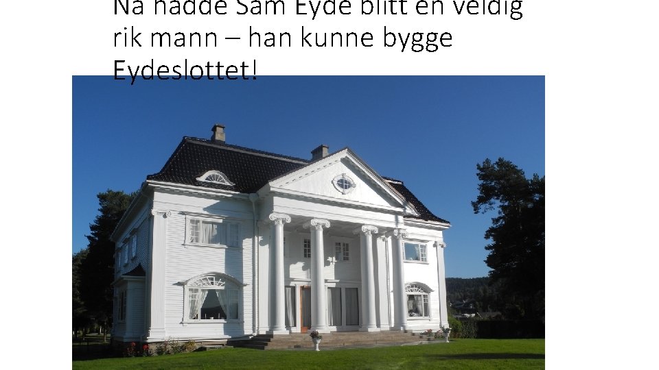 Nå hadde Sam Eyde blitt en veldig rik mann – han kunne bygge Eydeslottet!