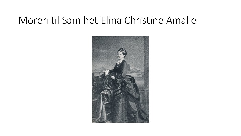 Moren til Sam het Elina Christine Amalie 