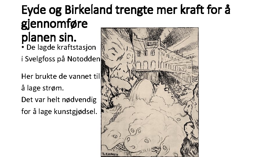 Eyde og Birkeland trengte mer kraft for å gjennomføre planen sin. • De lagde