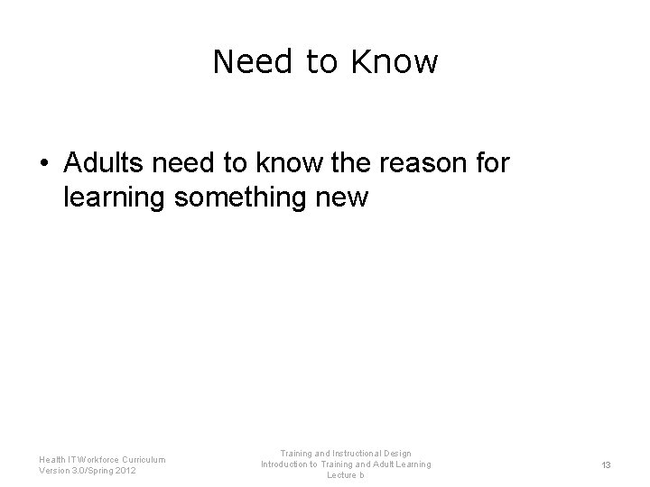 Need to Know • Adults need to know the reason for learning something new