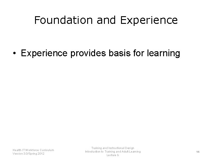 Foundation and Experience • Experience provides basis for learning Health IT Workforce Curriculum Version