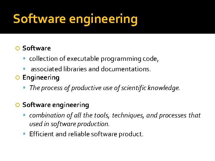 Software engineering Software collection of executable programming code, associated libraries and documentations. Engineering The