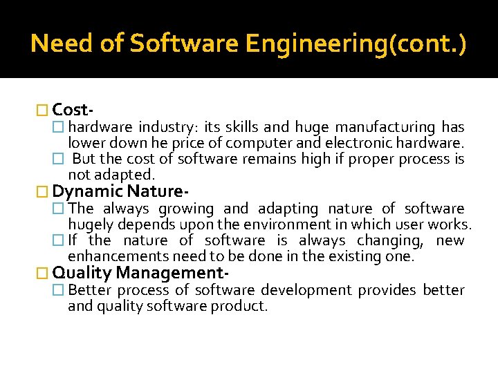 Need of Software Engineering(cont. ) � Cost� hardware industry: its skills and huge manufacturing