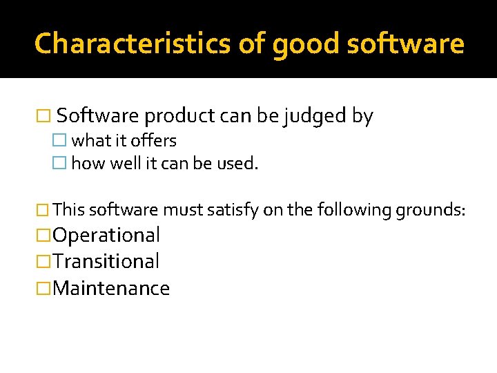 Characteristics of good software � Software product can be judged by � what it