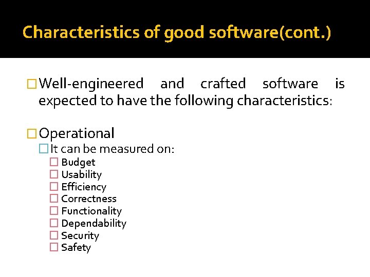 Characteristics of good software(cont. ) �Well-engineered and crafted software is expected to have the
