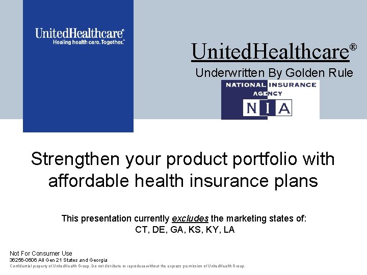 United. Healthcare ® Underwritten By Golden Rule Strengthen your product portfolio with affordable health