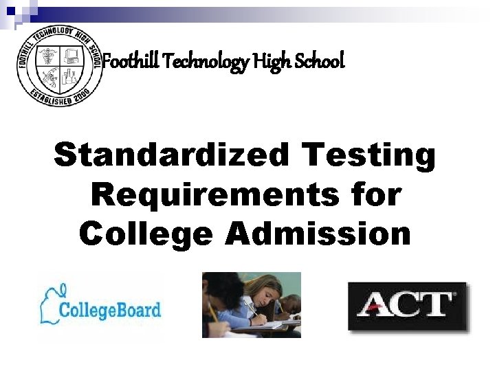 Foothill Technology High School Standardized Testing Requirements for College Admission 