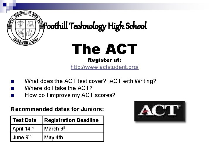 Foothill Technology High School The ACT Register at: http: //www. actstudent. org/ n n