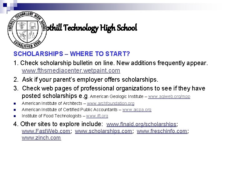 Foothill Technology High School SCHOLARSHIPS – WHERE TO START? 1. Check scholarship bulletin on