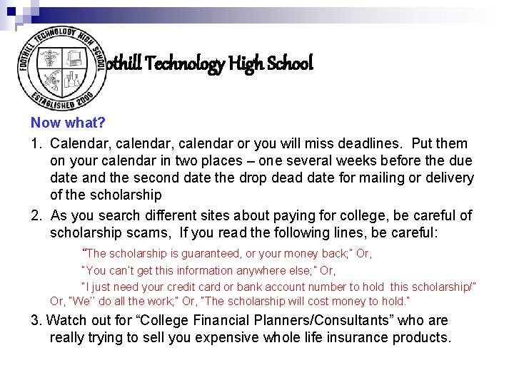 Foothill Technology High School Now what? 1. Calendar, calendar or you will miss deadlines.