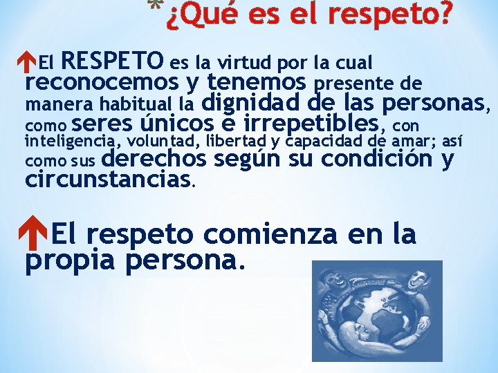 *¿Qué es el respeto? El RESPETO es la virtud por la cual reconocemos y