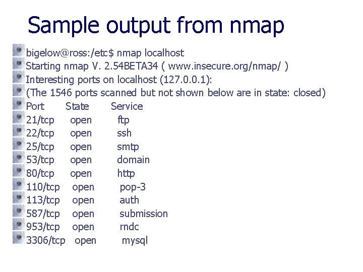 Sample output from nmap bigelow@ross: /etc$ nmap localhost Starting nmap V. 2. 54 BETA