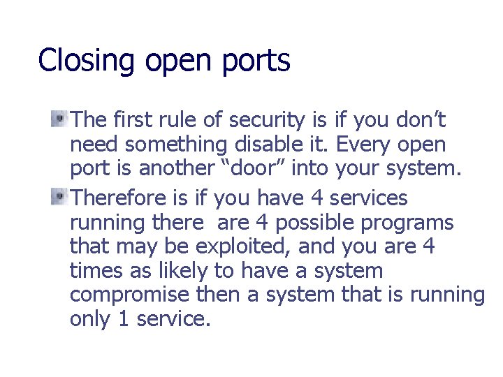 Closing open ports The first rule of security is if you don’t need something