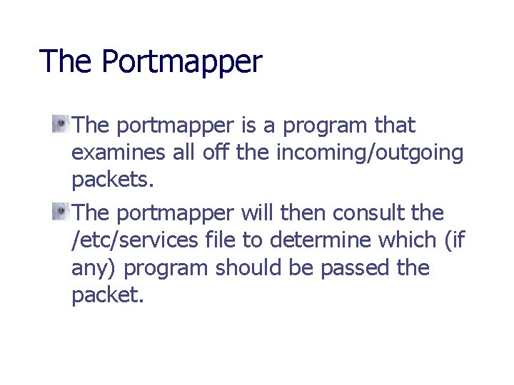 The Portmapper The portmapper is a program that examines all off the incoming/outgoing packets.