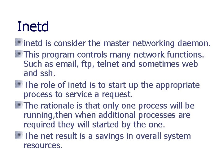 Inetd is consider the master networking daemon. This program controls many network functions. Such