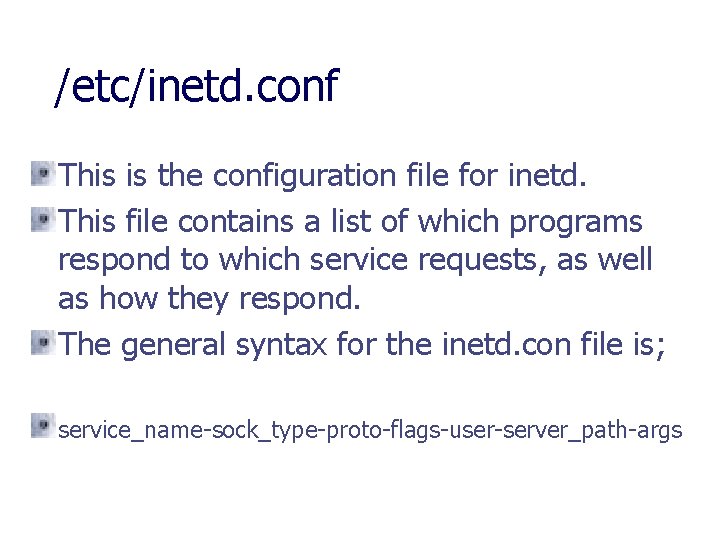 /etc/inetd. conf This is the configuration file for inetd. This file contains a list