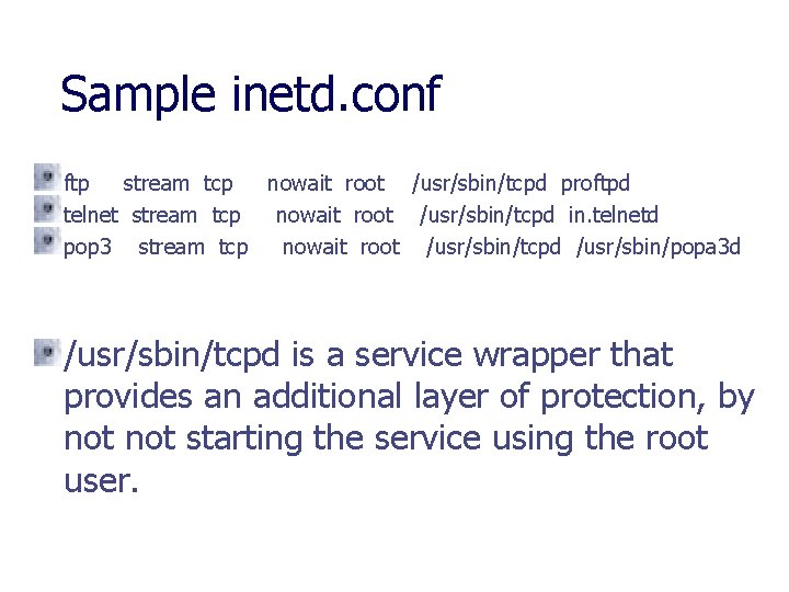 Sample inetd. conf ftp stream tcp nowait root /usr/sbin/tcpd proftpd telnet stream tcp nowait