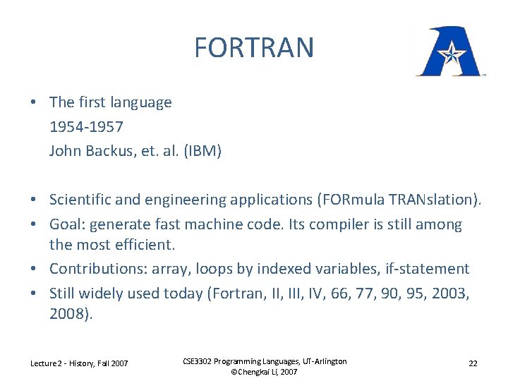 FORTRAN • The first language 1954 -1957 John Backus, et. al. (IBM) • Scientific