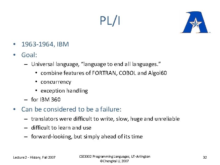PL/I • 1963 -1964, IBM • Goal: – Universal language, “language to end all