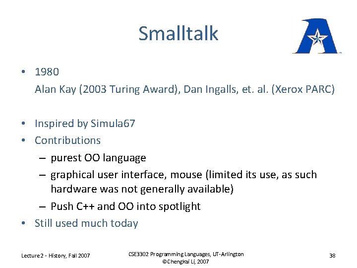 Smalltalk • 1980 Alan Kay (2003 Turing Award), Dan Ingalls, et. al. (Xerox PARC)