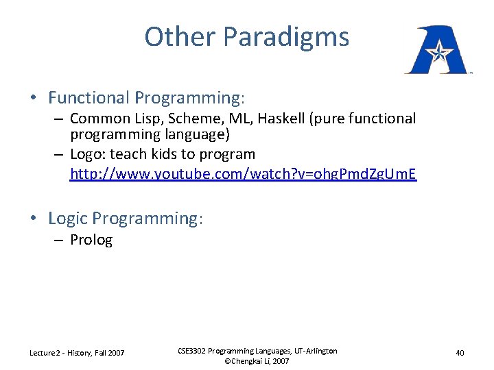Other Paradigms • Functional Programming: – Common Lisp, Scheme, ML, Haskell (pure functional programming