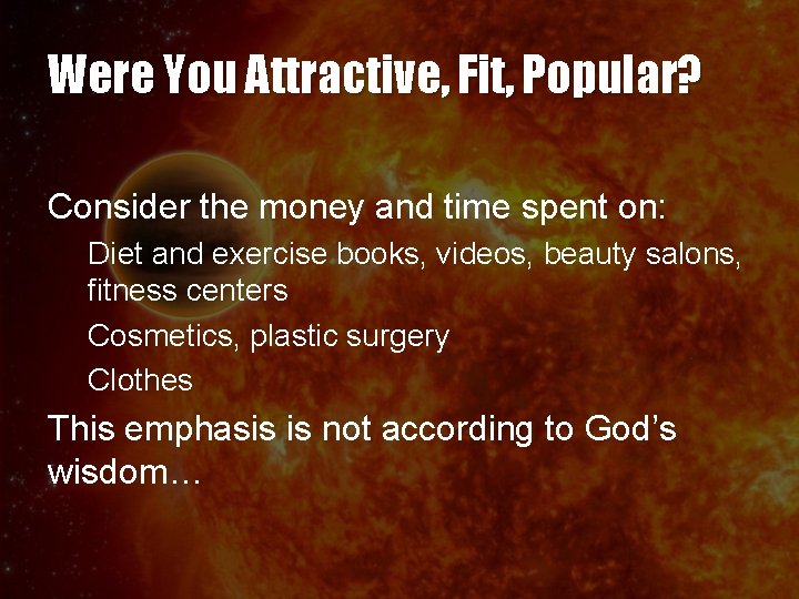 Were You Attractive, Fit, Popular? Consider the money and time spent on: Diet and Were You Attractive, Fit, Popular? Consider the money and time spent on: Diet and