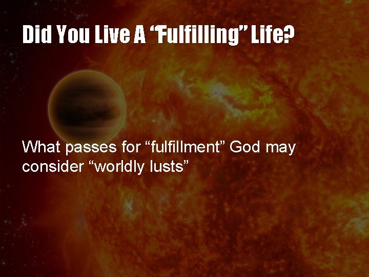 Did You Live A “Fulfilling” Life? What passes for “fulfillment” God may consider “worldly