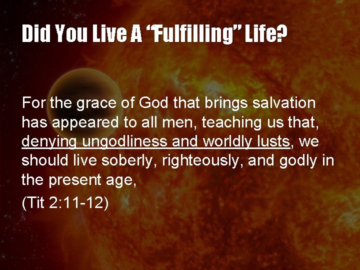 Did You Live A “Fulfilling” Life? For the grace of God that brings salvation