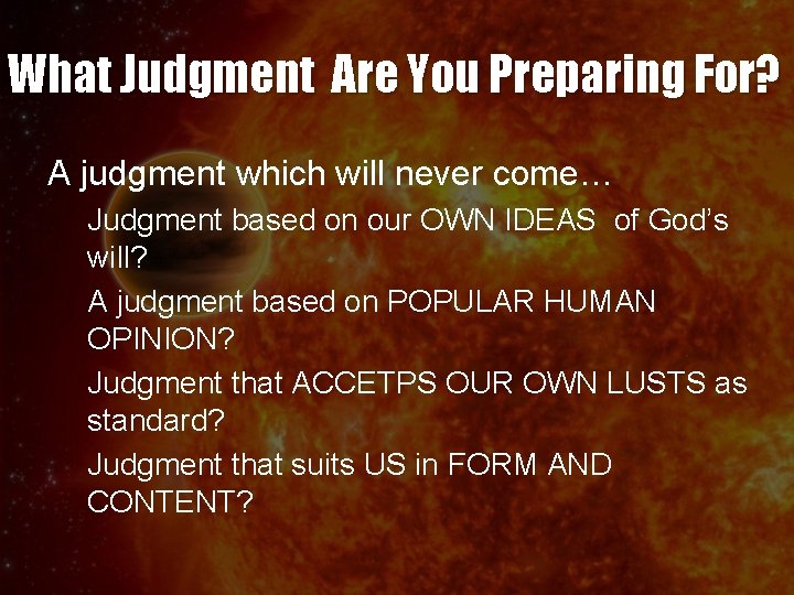 What Judgment Are You Preparing For? A judgment which will never come… Judgment based