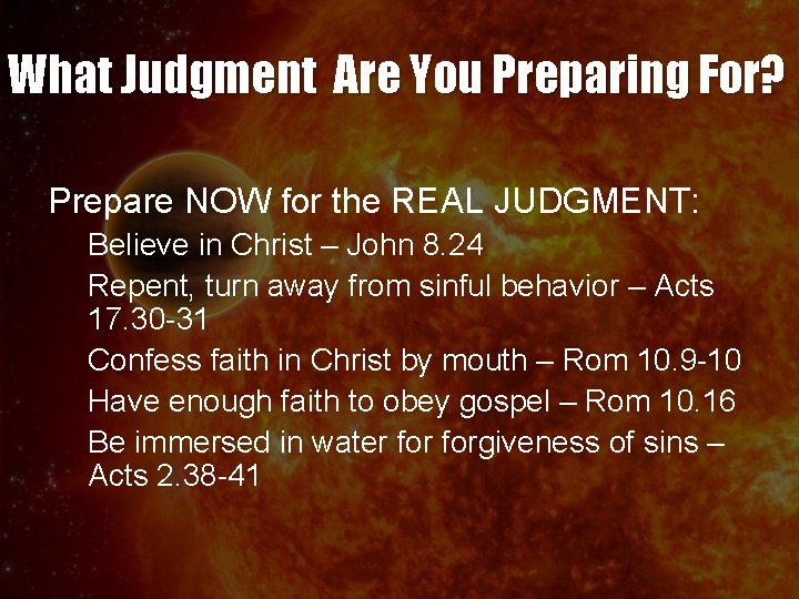 What Judgment Are You Preparing For? Prepare NOW for the REAL JUDGMENT: Believe in