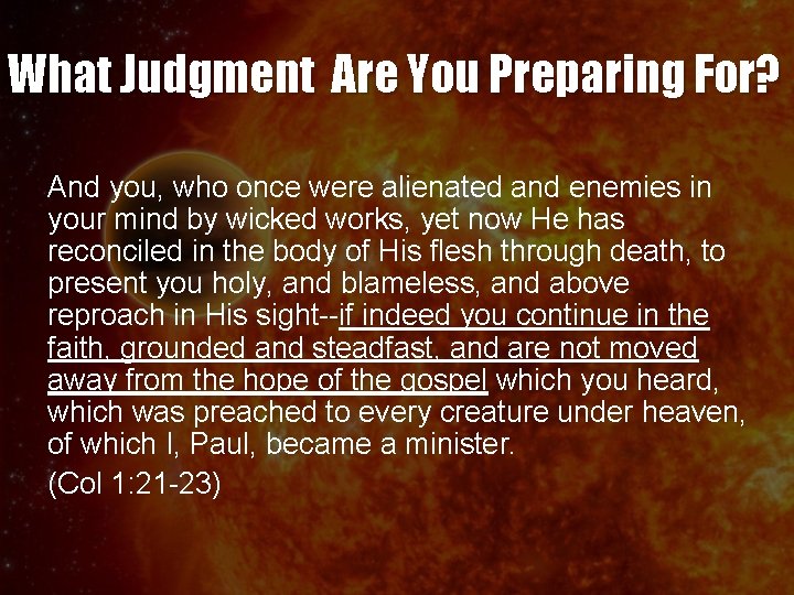 What Judgment Are You Preparing For? And you, who once were alienated and enemies