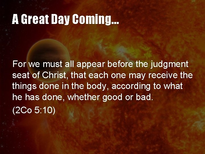 A Great Day Coming… For we must all appear before the judgment seat of