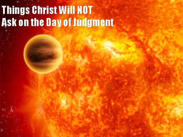 Things Christ Will NOT Ask on the Day of Judgment 