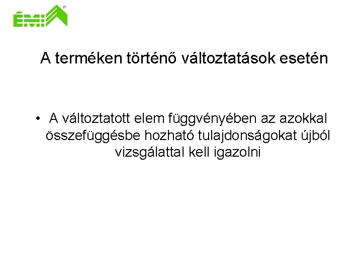 A terméken történő változtatások esetén • A változtatott elem függvényében az azokkal összefüggésbe hozható