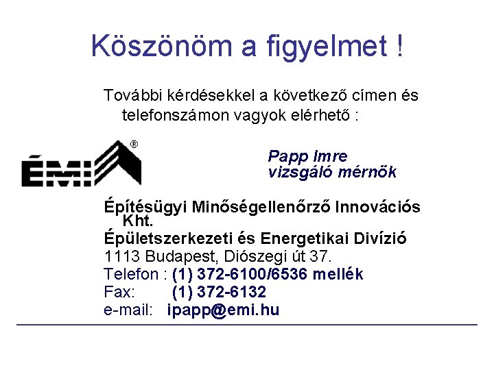 Köszönöm a figyelmet ! További kérdésekkel a következő címen és telefonszámon vagyok elérhető :