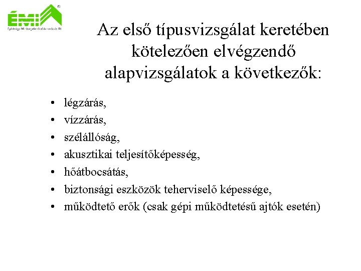 Az első típusvizsgálat keretében kötelezően elvégzendő alapvizsgálatok a következők: • • légzárás, vízzárás, szélállóság,