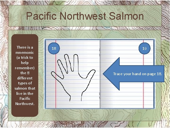 Pacific Northwest Salmon There is a mnemonic (a trick to help remember) the 8