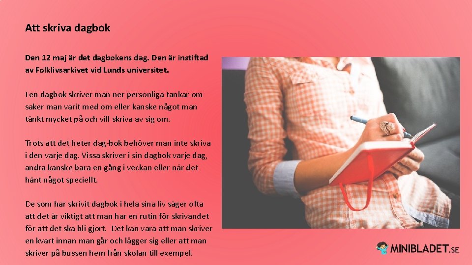 Att skriva dagbok Den 12 maj är det dagbokens dag. Den är instiftad av