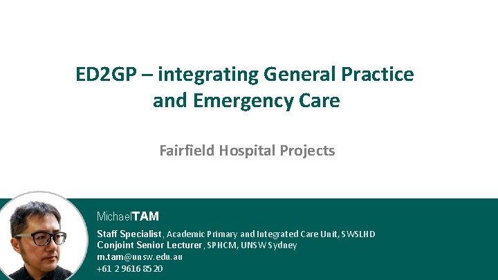 ED 2 GP – integrating General Practice and Emergency Care Fairfield Hospital Projects Michael.