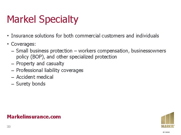 Markel Specialty • Insurance solutions for both commercial customers and individuals • Coverages: –
