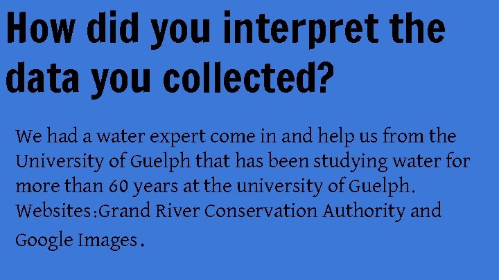 How did you interpret the data you collected? We had a water expert come