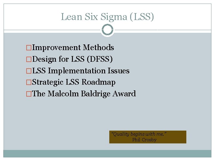 Lean Six Sigma (LSS) �Improvement Methods �Design for LSS (DFSS) �LSS Implementation Issues �Strategic Lean Six Sigma (LSS) �Improvement Methods �Design for LSS (DFSS) �LSS Implementation Issues �Strategic
