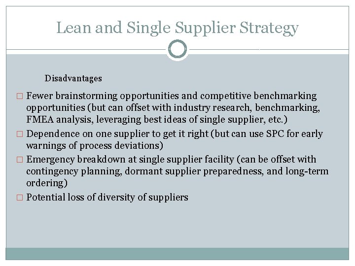 Lean and Single Supplier Strategy Disadvantages � Fewer brainstorming opportunities and competitive benchmarking opportunities Lean and Single Supplier Strategy Disadvantages � Fewer brainstorming opportunities and competitive benchmarking opportunities