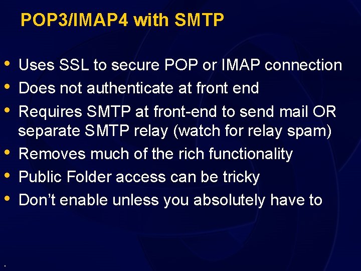 POP 3/IMAP 4 with SMTP • Uses SSL to secure POP or IMAP connection