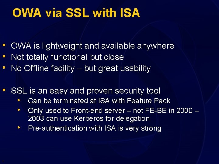 OWA via SSL with ISA • OWA is lightweight and available anywhere • Not