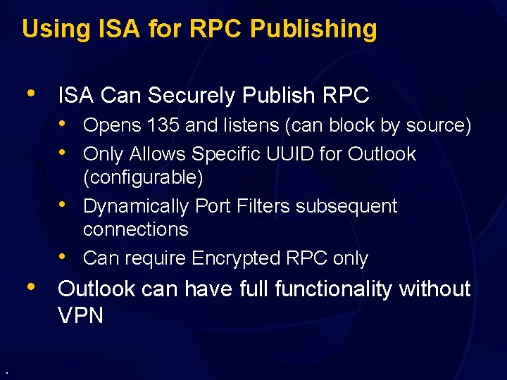 Using ISA for RPC Publishing • ISA Can Securely Publish RPC • Opens 135