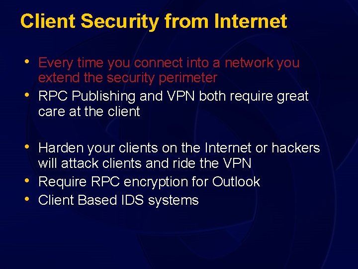 Client Security from Internet • Every time you connect into a network you •