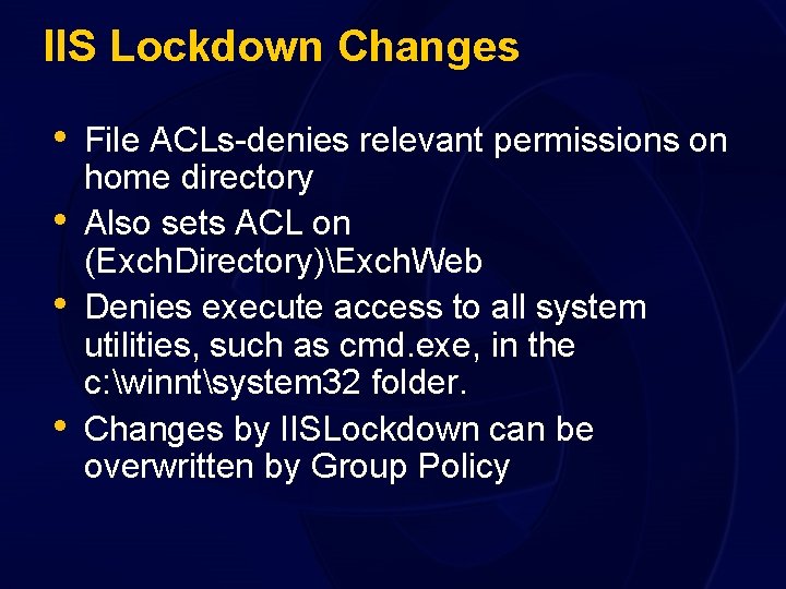 IIS Lockdown Changes • File ACLs-denies relevant permissions on • • • home directory