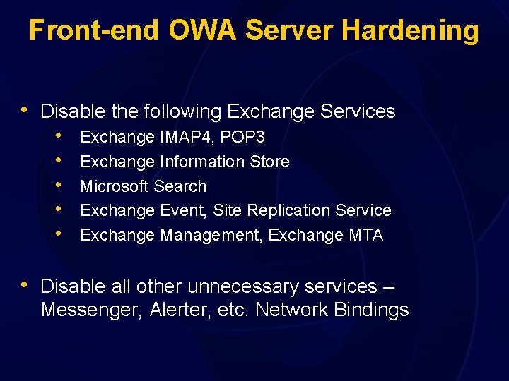 Front-end OWA Server Hardening • Disable the following Exchange Services • • • Exchange