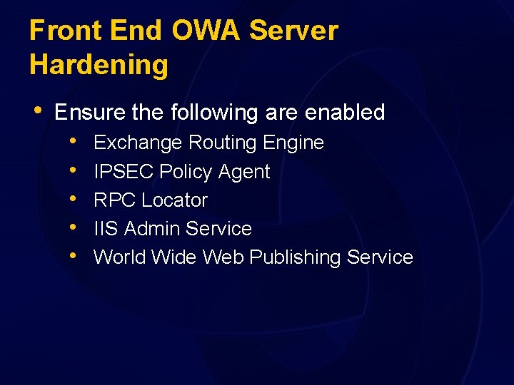 Front End OWA Server Hardening • Ensure the following are enabled • • •
